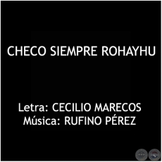 CHECO SIEMPRE ROHAYHU - Letra: CECILIO MARECOS 